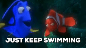 Just keep swimming encouragement