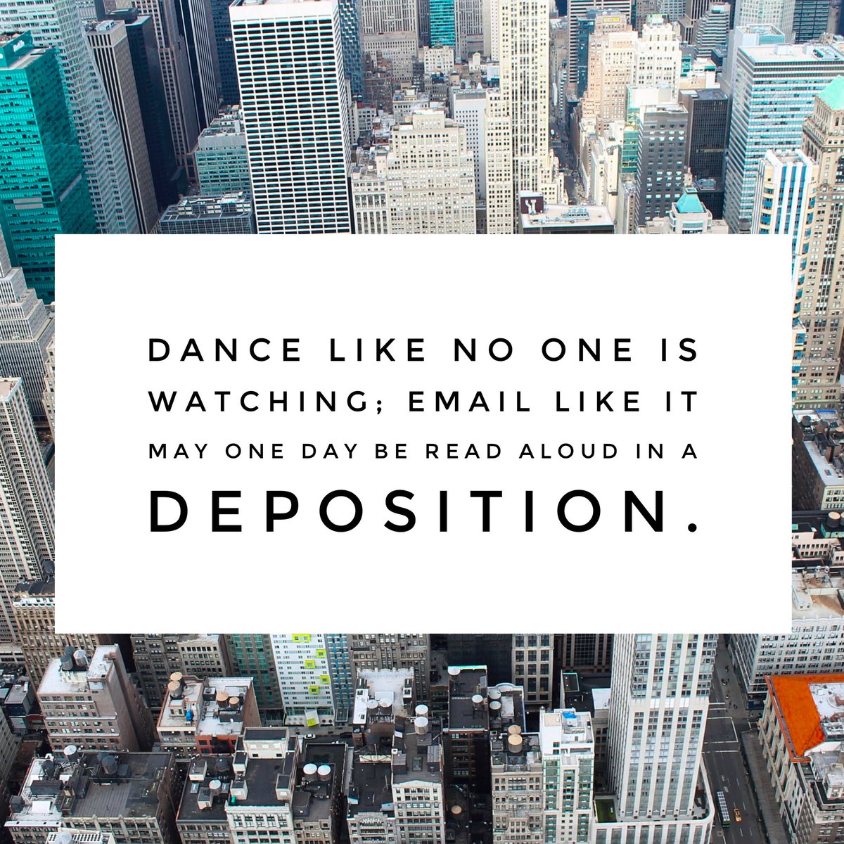 Dance like no one is watching, email like it may one day be read aloud in a deposition